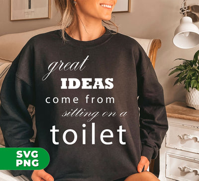 Unlock your creativity with our "Great Idea Come From Sitting On A Toilet" digital files. Perfect for adding a touch of humor to your bathroom decor. High-quality png sublimation ensures lasting quality. See the world in a new light, just like great ideas often come from unexpected places.