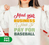 Mind Your Business, I Need To Pay For Baseball, Love Baseball, Digital Files, Png Sublimation