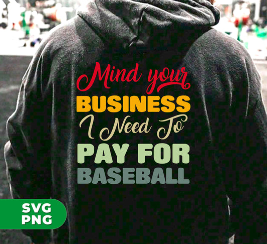 Get your priorities straight with "Mind Your Business" digital files. Show your love for baseball while supporting your team with this sublimation design. Perfect for showing off your passion and helping you pay for your favorite sport.