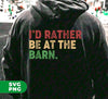 I'd Rather Be At The Barn, Country Girl, Animal Saver, Digital Files, Png Sublimation