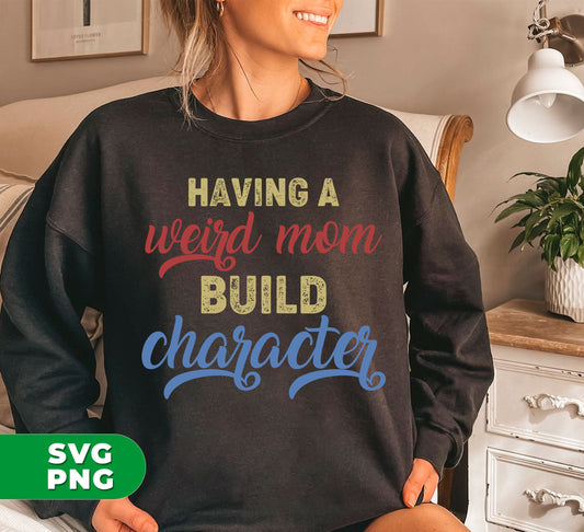 Strengthen your character with the perfect gift for Mom - Having A Weird Mom. This digital file in PNG sublimation format is sure to add some personality to your life. Embrace your uniqueness with a mom like no other.