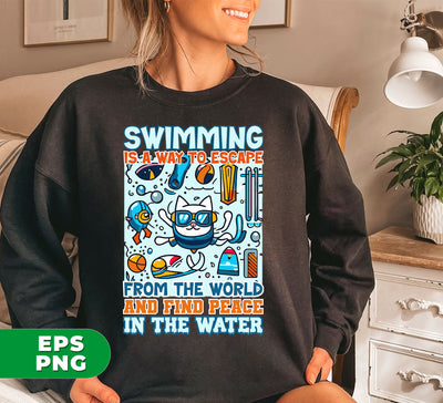 Swimming Is A Way To Escape From The World And Find Peace In The Water, Digital Files, Png Sublimation