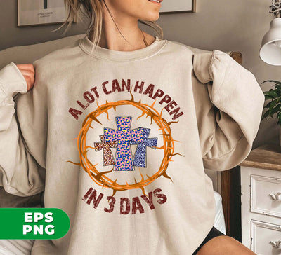 A Lot Can Happen In 3 Days, Christian Gift, Easter Kid, Digital Files, Png Sublimation