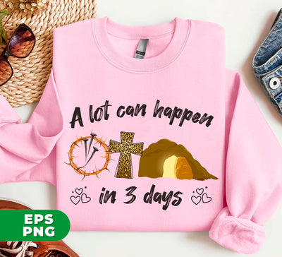 Easter Gift, A Lot Can Happen In 3 Days, Kids Easter, Digital Files, Png Sublimation