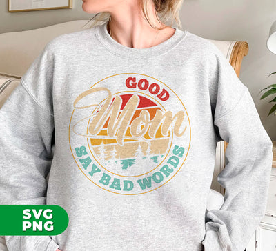 Good Mom, Say Bad Words, Retro Mom, Mother's Day Gift, Digital Files, Png Sublimation