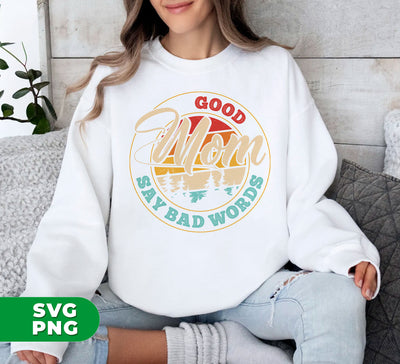 Good Mom, Say Bad Words, Retro Mom, Mother's Day Gift, Digital Files, Png Sublimation