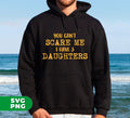 Expertly show off your unconditional love for your daughters with this Father's Day gift. This digital file features the bold statement 'You Can't Scare Me, I Have 3 Daughters', perfect for printing on various materials. Don't miss out on this funny and heartwarming addition to your collection.