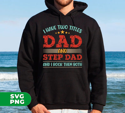 I Have Two Titles Dad And Step Dad, And I Rock Them Both, Digital Files, Png Sublimation