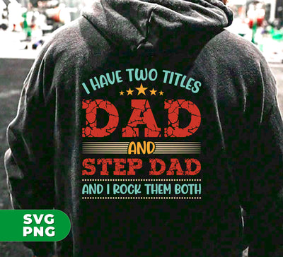 I Have Two Titles Dad And Step Dad, And I Rock Them Both, Digital Files, Png Sublimation