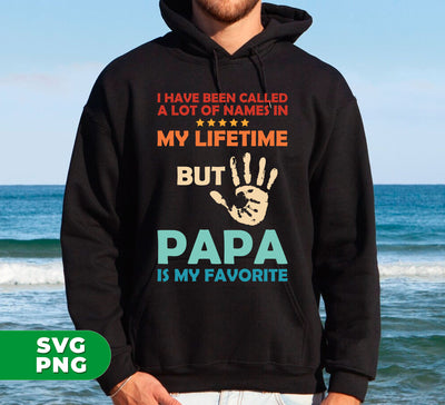 I Have Been Called A Lot Of Names In My Lifetime, But Papa Is My Favorite, Digital Files, Png Sublimation