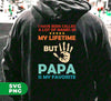 I Have Been Called A Lot Of Names In My Lifetime, But Papa Is My Favorite, Digital Files, Png Sublimation