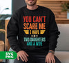 You Can't Scare Me, I Have Two Daughters And A Wife, Digital Files, Png Sublimation