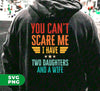 You Can't Scare Me, I Have Two Daughters And A Wife, Digital Files, Png Sublimation