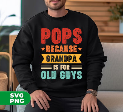 Pops Because Grandpa Is For Old Guys, Father's Day Gift, Digital Files, Png Sublimation