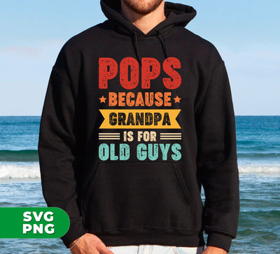 Pops Because Grandpa Is For Old Guys, Father's Day Gift, Digital Files, Png Sublimation