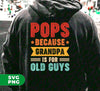 Pops Because Grandpa Is For Old Guys, Father's Day Gift, Digital Files, Png Sublimation