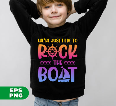 We're Just Here To Rock The Boat, Summer Gift, Cruise Gift, Digital Files, Png Sublimation