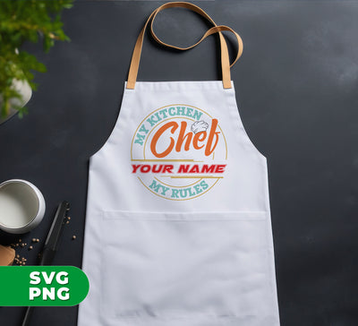 My Kitchen My Rules, Custom Name, Retro Chef Gift, Digital Files, Png Sublimation