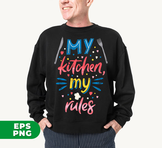 My Kitchen, My Rules, Chef Gift, Love My Kitchen, Digital Files, Png Sublimation