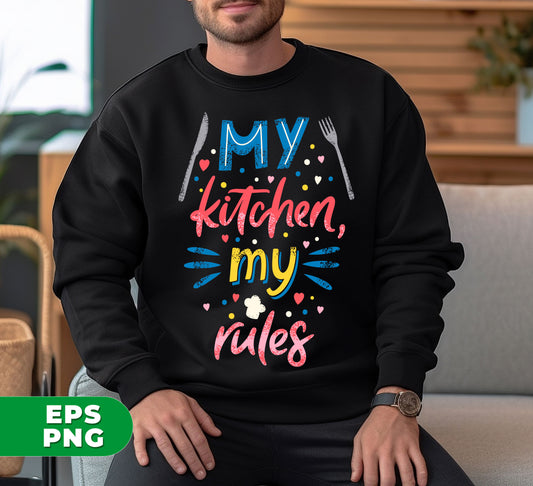 My Kitchen, My Rules, Chef Gift, Love My Kitchen, Digital Files, Png Sublimation