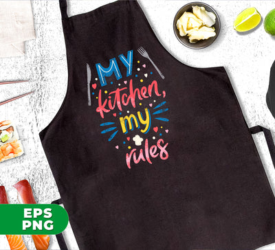 My Kitchen, My Rules, Chef Gift, Love My Kitchen, Digital Files, Png Sublimation