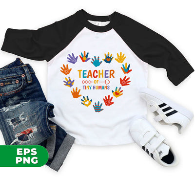 Teacher Of Tiny Human, Teacher Of Kids, Teacher Gift, Digital Files, Png Sublimation