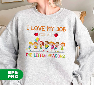 I Love My Job For All The Little Reasons, Love My Class, Digital Files, Png Sublimation