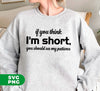 If You Think, I'm Short, You Should See My Patience, Digital Files, Png Sublimation