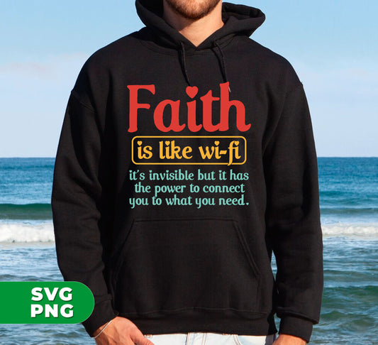 Faith Is Like Wifi, It's Invisible But It Has The Power To Connect You To What You Need, Digital Files, Png Sublimation