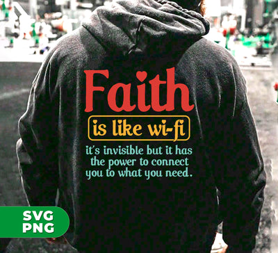 Faith Is Like Wifi, It's Invisible But It Has The Power To Connect You To What You Need, Digital Files, Png Sublimation