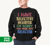 I Have Selective Hearing, I'm Sorry You Were Not Selected, Digital Files, Png Sublimation