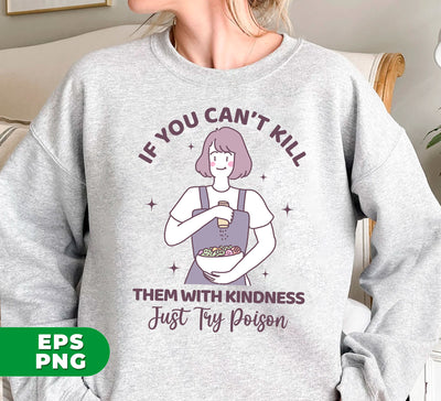 If You Can't Kill Them With Kindness, Just Try Poison, Digital Files, Png Sublimation