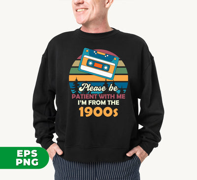 Please Be Patient With Me, I'm From The 1900s, Love Cassette, Digital Files, Png Sublimation