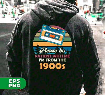 Please Be Patient With Me, I'm From The 1900s, Love Cassette, Digital Files, Png Sublimation