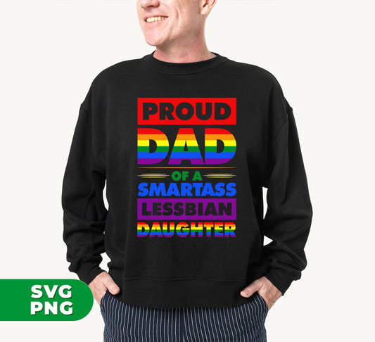 Proud Dad Of A Smartass Lesbian Daughter, LGBT Gift, Digital Files, Png Sublimation