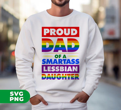 Proud Dad Of A Smartass Lesbian Daughter, LGBT Gift, Digital Files, Png Sublimation