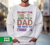 I'm Not The Step Dad, I'm The Dad Who Stepped Up, Digital Files, Png Sublimation