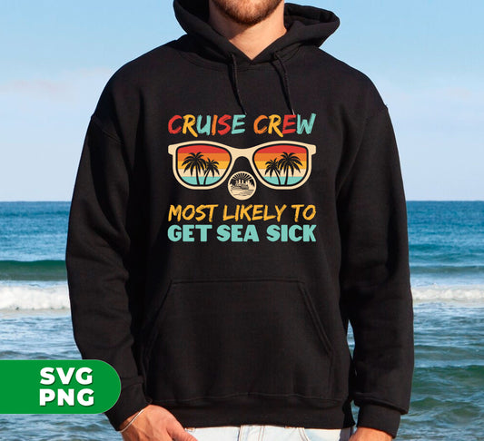 Cruise Crew Most Likely To Get Sea Sick, Love Cruise, Digital Files, Png Sublimation