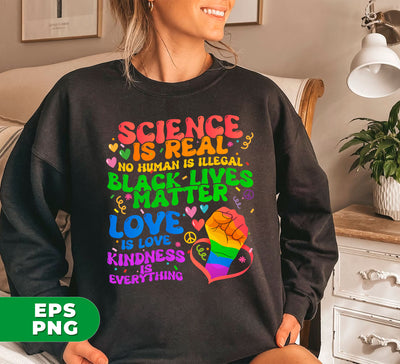 Science Is Real, No Human Is Illegal, Black Lives Matter, Love Is Love, Kindness Is Everything, Digital Files, Png Sublimation