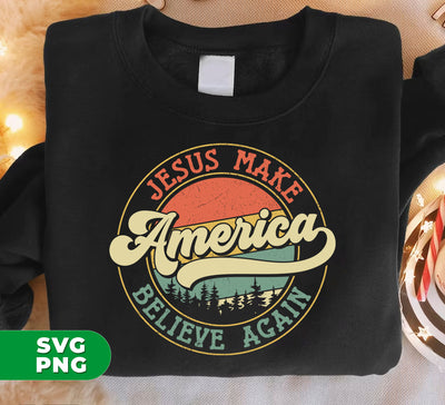 Jesus Make America Believe Again, Retro America, Digital Files, Png Sublimation