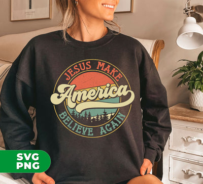 Jesus Make America Believe Again, Retro America, Digital Files, Png Sublimation