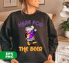 Here For The Beer, Strong Beer, Love Beer, Funny Beer, Digital Files, Png Sublimation