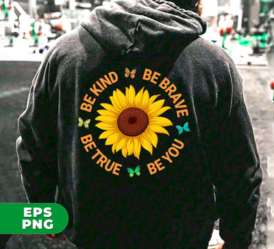 Be Kind, Be Brave Be True, Be You, Sunflower Lover, Digital Files, Png Sublimation