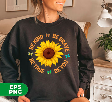 Be Kind, Be Brave Be True, Be You, Sunflower Lover, Digital Files, Png Sublimation