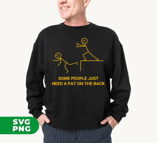 Some People Just Need A Pat On The Back, Sarcastic Gift, Adult Humor, Digital Files, Png Sublimation