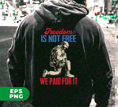 Freedom Is Not Free, We Paid For It, American Army, Digital Files, Png Sublimation