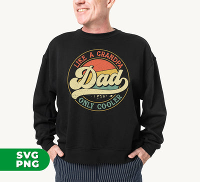 Like A Grandpa Dad, Only Cooler, Retro Dad, Cool Dad, Digital Files, Png Sublimation