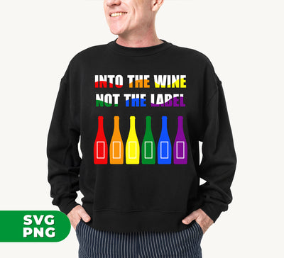 Into The Wine, Not The Label, LGBT Gift, LGBTQ+, Pride Month, Digital Files, Png Sublimation