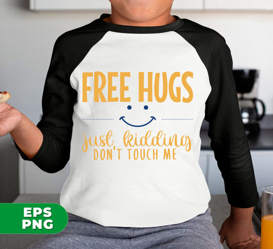 Free Hugs, Just Kidding, Don't Touch Me, No Touch Here, Digital Files, Png Sublimation