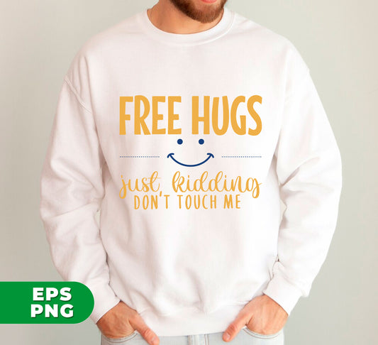 Free Hugs, Just Kidding, Don't Touch Me, No Touch Here, Digital Files, Png Sublimation